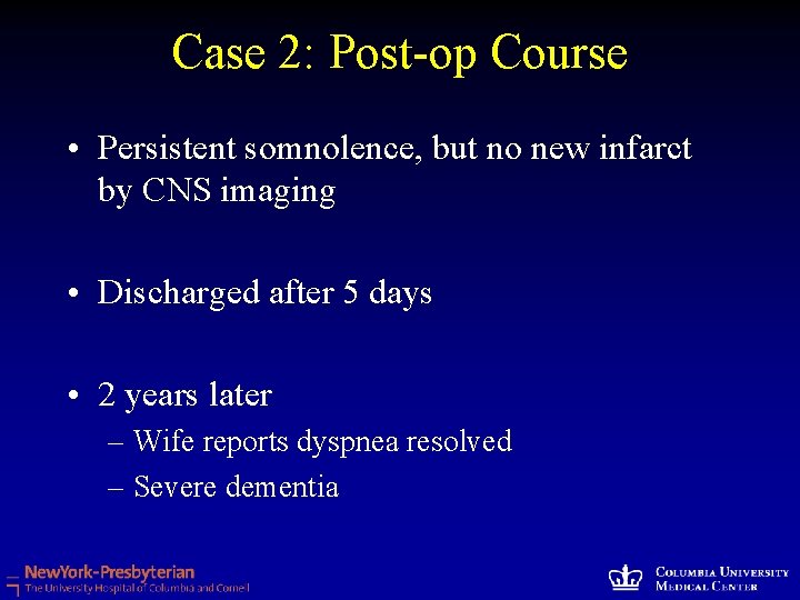 Case 2: Post-op Course • Persistent somnolence, but no new infarct by CNS imaging