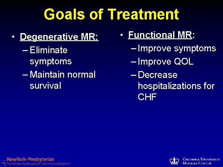 Goals of Treatment • Degenerative MR: – Eliminate symptoms – Maintain normal survival •