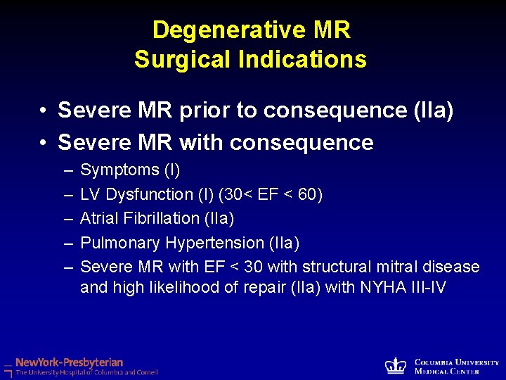 Degenerative MR Surgical Indications • Severe MR prior to consequence (IIa) • Severe MR