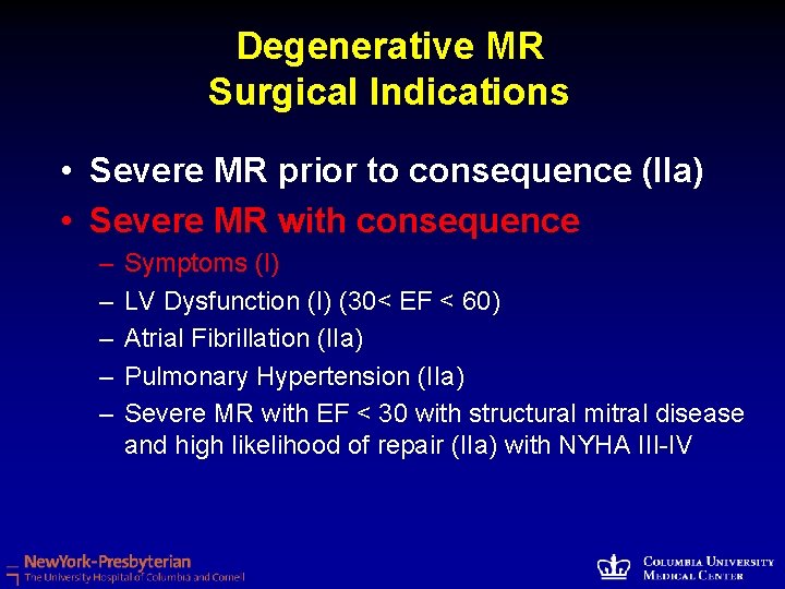 Degenerative MR Surgical Indications • Severe MR prior to consequence (IIa) • Severe MR