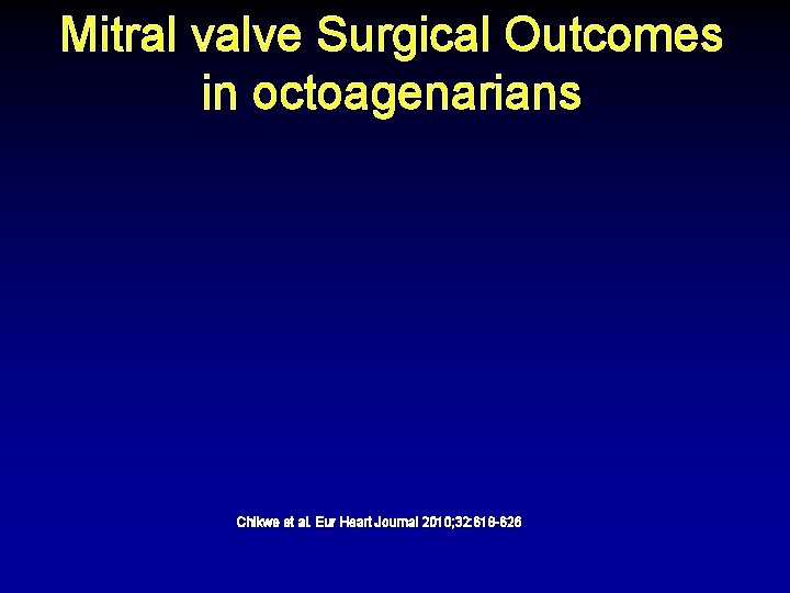 Mitral valve Surgical Outcomes in octoagenarians Chikwe et al. Eur Heart Journal 2010; 32: