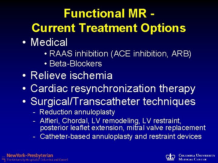 Functional MR Current Treatment Options • Medical • RAAS inhibition (ACE inhibition, ARB) •