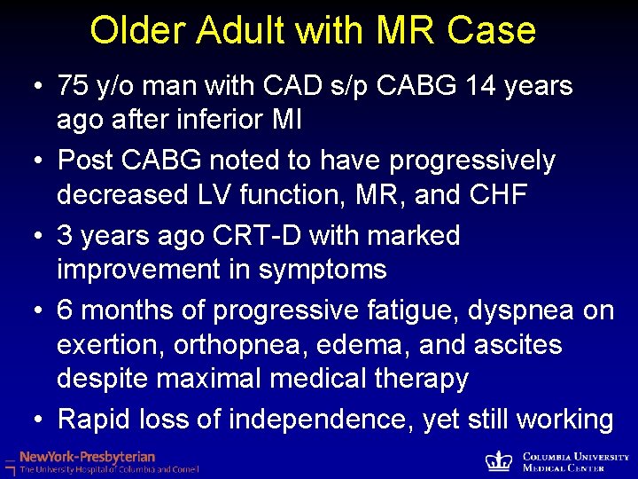 Older Adult with MR Case • 75 y/o man with CAD s/p CABG 14