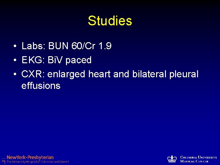 Studies • Labs: BUN 60/Cr 1. 9 • EKG: Bi. V paced • CXR: