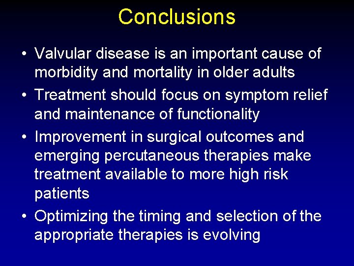 Conclusions • Valvular disease is an important cause of morbidity and mortality in older