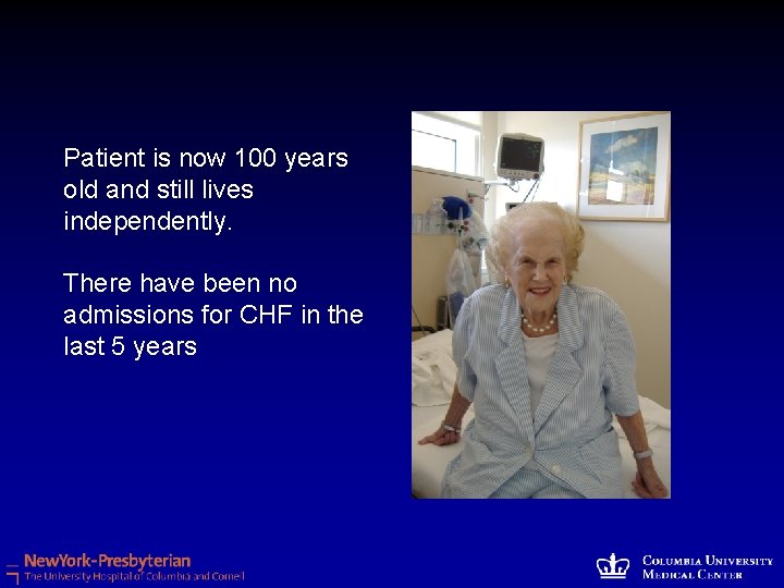 Patient is now 100 years old and still lives independently. There have been no