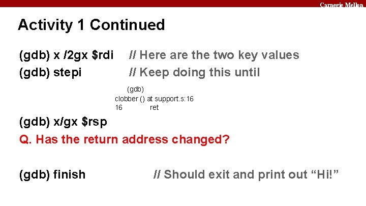 Carnegie Mellon Activity 1 Continued (gdb) x /2 gx $rdi (gdb) stepi // Here