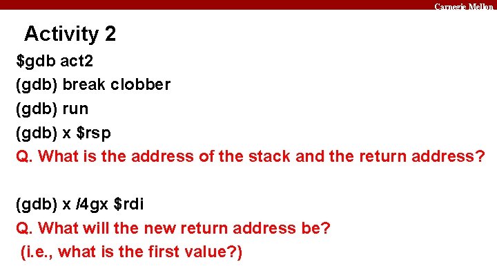 Carnegie Mellon Activity 2 $gdb act 2 (gdb) break clobber (gdb) run (gdb) x