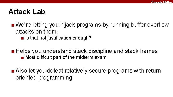Carnegie Mellon Attack Lab ■ We’re letting you hijack programs by running buffer overflow