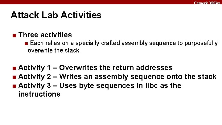 Carnegie Mellon Attack Lab Activities ■ Three activities ■ Each relies on a specially
