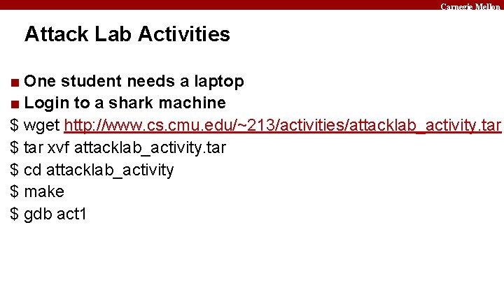 Carnegie Mellon Attack Lab Activities ■ One student needs a laptop ■ Login to