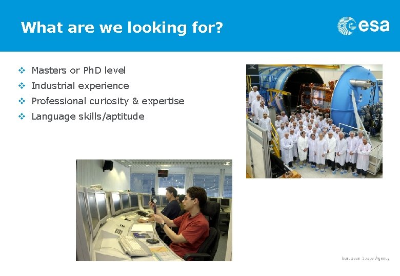 What are we looking for? v Masters or Ph. D level v Industrial experience