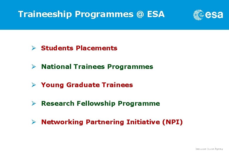 Traineeship Programmes @ ESA Ø Students Placements Ø National Trainees Programmes Ø Young Graduate