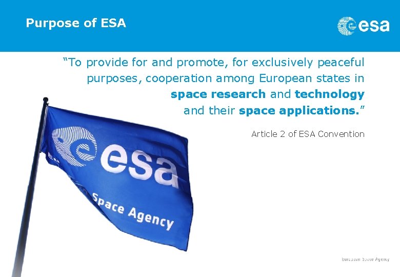 Purpose of ESA “To provide for and promote, for exclusively peaceful purposes, cooperation among
