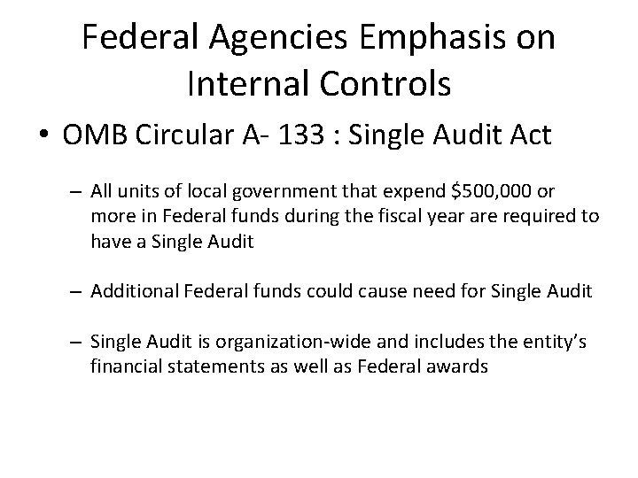 Federal Agencies Emphasis on Internal Controls • OMB Circular A- 133 : Single Audit