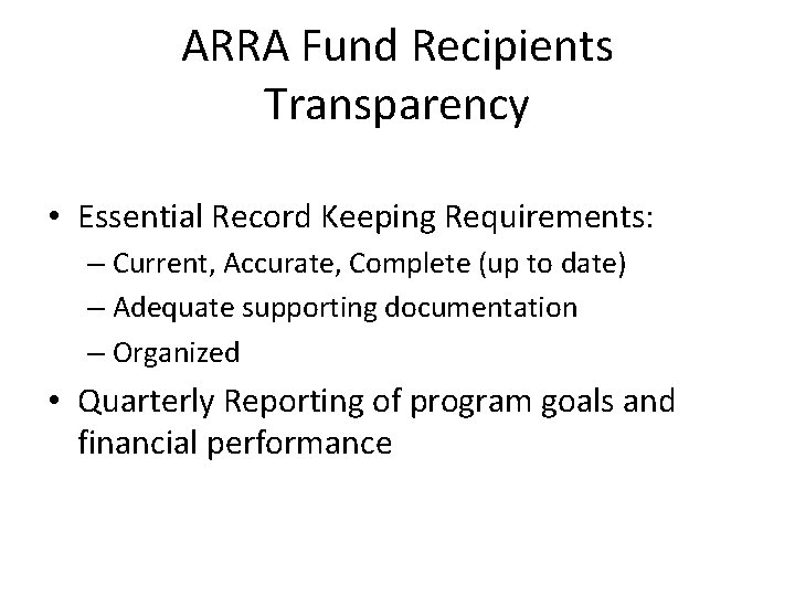 ARRA Fund Recipients Transparency • Essential Record Keeping Requirements: – Current, Accurate, Complete (up