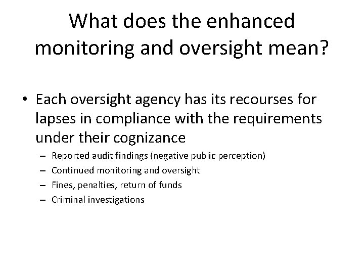 What does the enhanced monitoring and oversight mean? • Each oversight agency has its