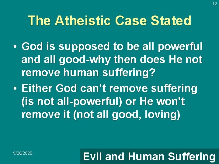 12 The Atheistic Case Stated • God is supposed to be all powerful and