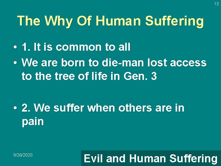 13 The Why Of Human Suffering • 1. It is common to all •