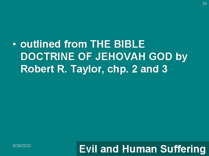 24 • outlined from THE BIBLE DOCTRINE OF JEHOVAH GOD by Robert R. Taylor,