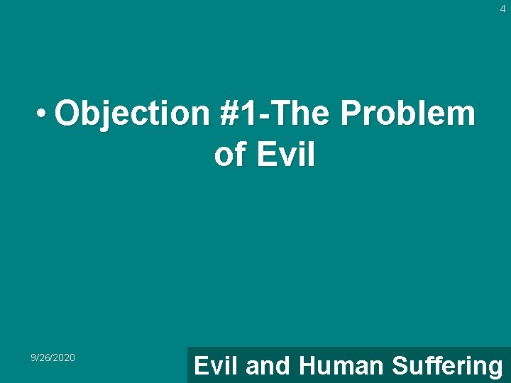 4 • Objection #1 -The Problem of Evil 9/26/2020 Evil and Human Suffering 