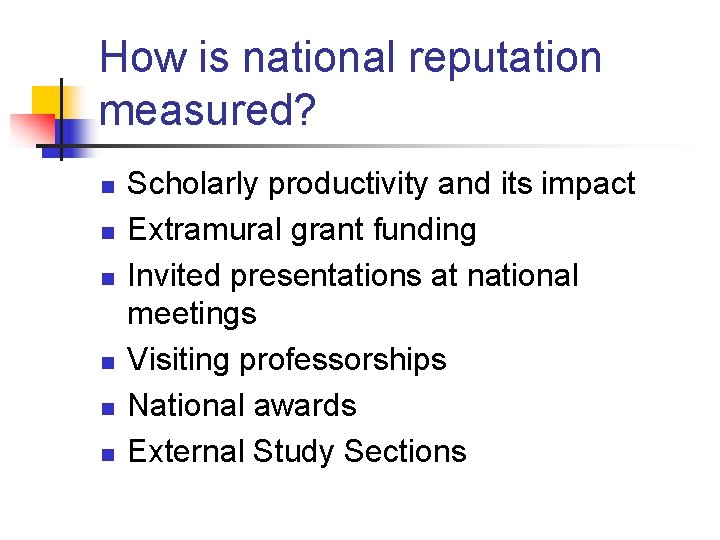 How is national reputation measured? n n n Scholarly productivity and its impact Extramural