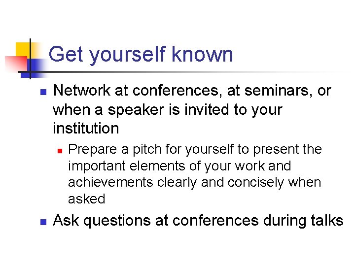 Get yourself known n Network at conferences, at seminars, or when a speaker is