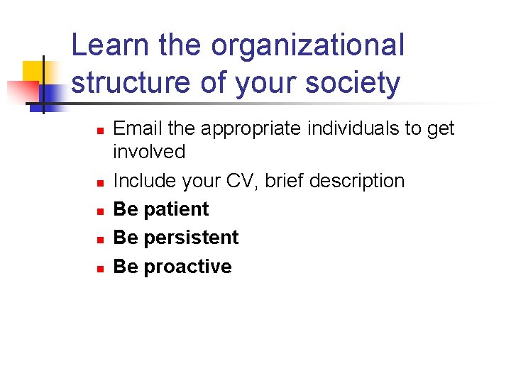 Learn the organizational structure of your society n n n Email the appropriate individuals
