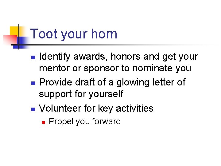 Toot your horn n Identify awards, honors and get your mentor or sponsor to