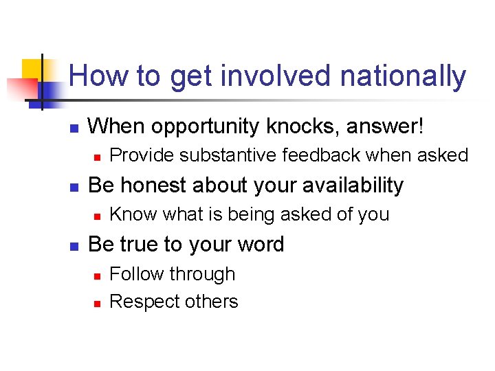 How to get involved nationally n When opportunity knocks, answer! n n Be honest
