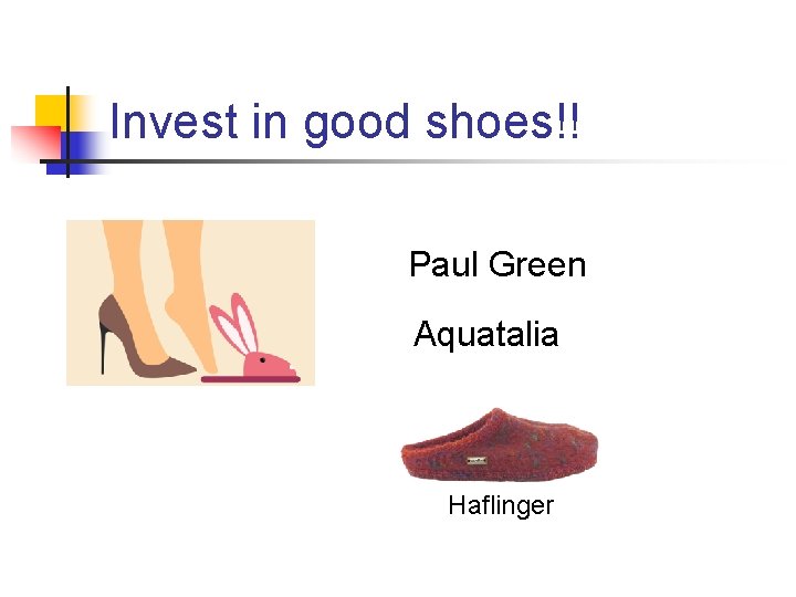 Invest in good shoes!! Paul Green Aquatalia Haflinger 