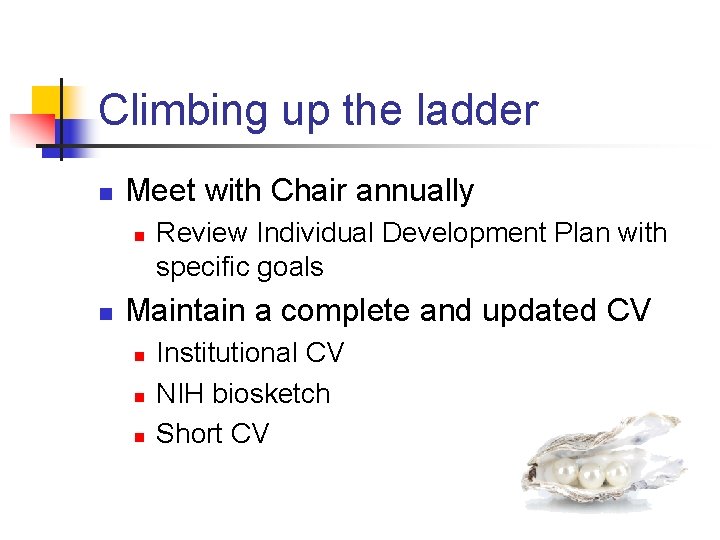 Climbing up the ladder n Meet with Chair annually n n Review Individual Development