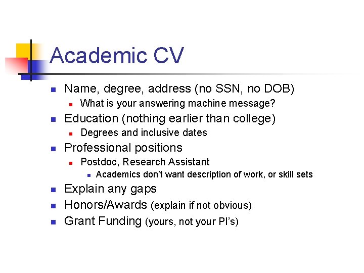 Academic CV n Name, degree, address (no SSN, no DOB) n n Education (nothing