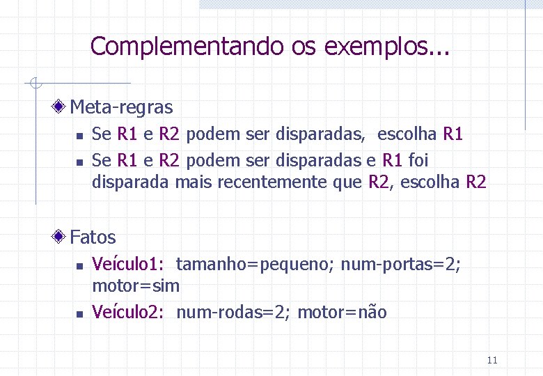 Complementando os exemplos. . . Meta-regras n n Se R 1 e R 2