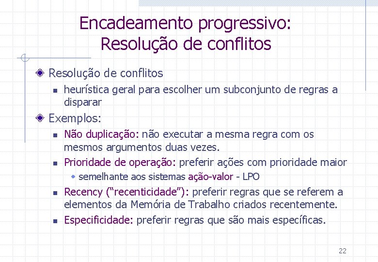 Encadeamento progressivo: Resolução de conflitos n heurística geral para escolher um subconjunto de regras