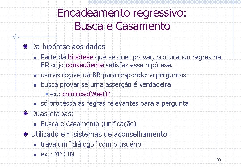 Encadeamento regressivo: Busca e Casamento Da hipótese aos dados n n n Parte da