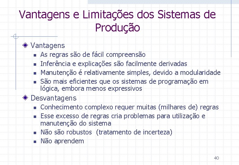 Vantagens e Limitações dos Sistemas de Produção Vantagens n n As regras são de