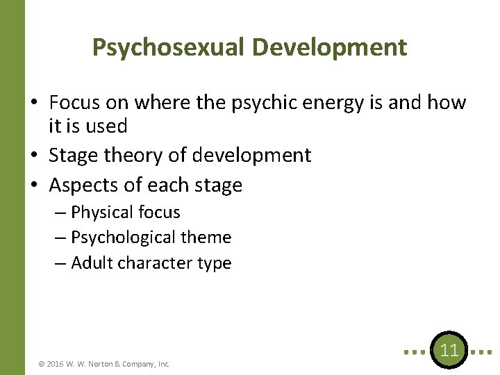 Psychosexual Development • Focus on where the psychic energy is and how it is