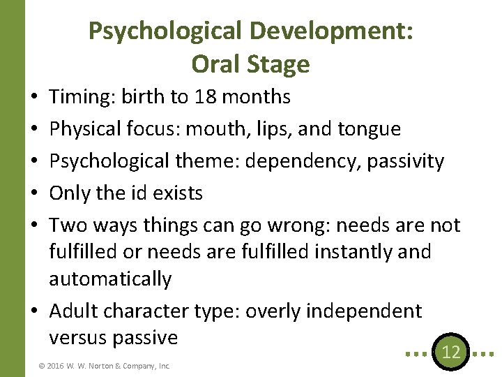 Psychological Development: Oral Stage Timing: birth to 18 months Physical focus: mouth, lips, and