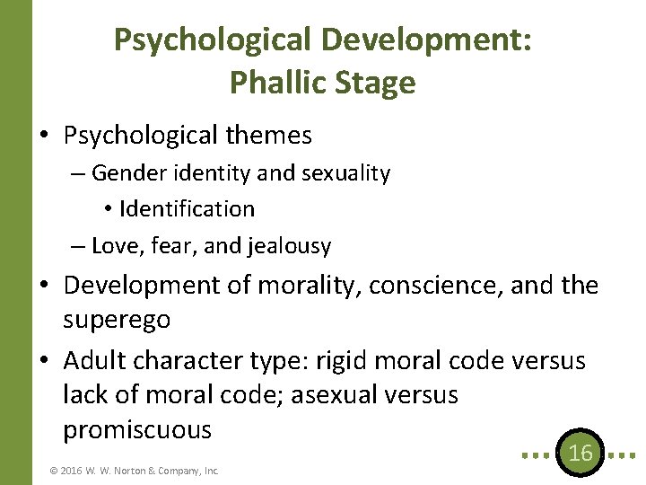 Psychological Development: Phallic Stage • Psychological themes – Gender identity and sexuality • Identification