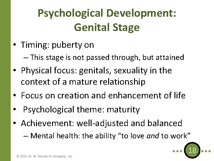 Psychological Development: Genital Stage • Timing: puberty on – This stage is not passed