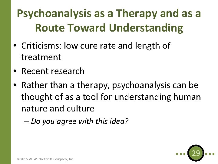 Psychoanalysis as a Therapy and as a Route Toward Understanding • Criticisms: low cure
