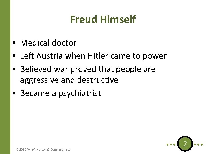 Freud Himself • Medical doctor • Left Austria when Hitler came to power •