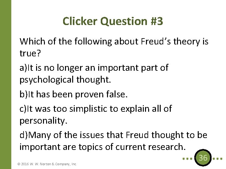 Clicker Question #3 Which of the following about Freud’s theory is true? a)It is