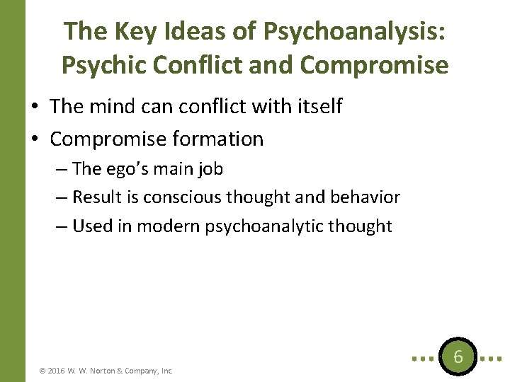 The Key Ideas of Psychoanalysis: Psychic Conflict and Compromise • The mind can conflict