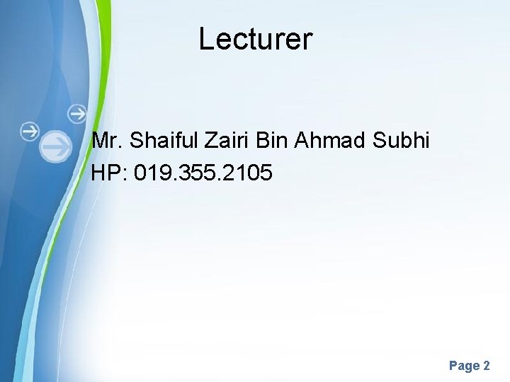 Lecturer Mr. Shaiful Zairi Bin Ahmad Subhi HP: 019. 355. 2105 Powerpoint Templates Page