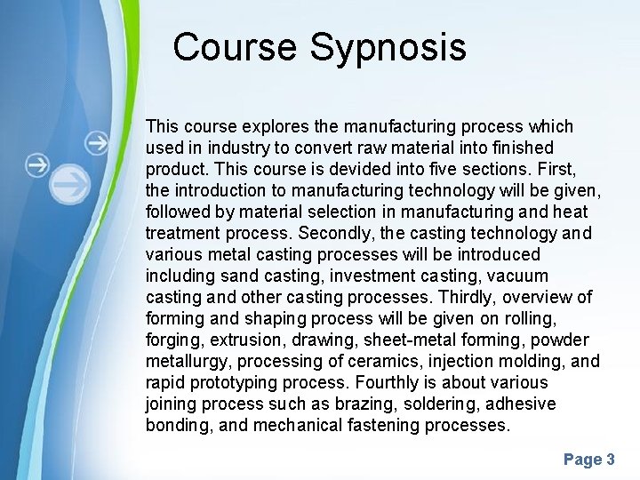 Course Sypnosis This course explores the manufacturing process which used in industry to convert