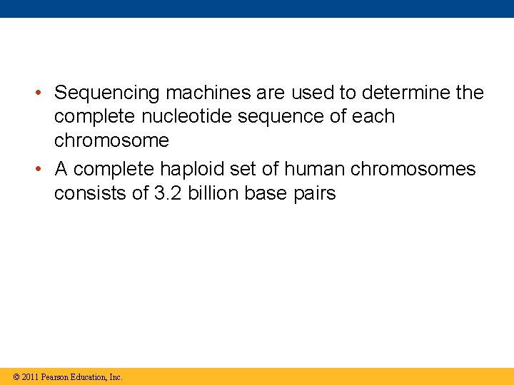  • Sequencing machines are used to determine the complete nucleotide sequence of each