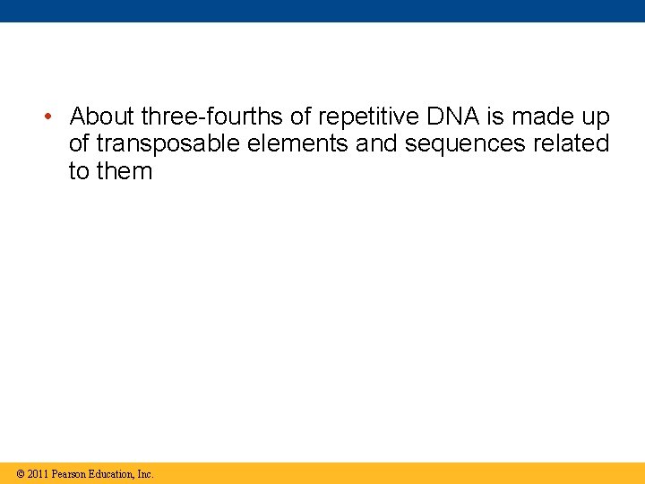  • About three-fourths of repetitive DNA is made up of transposable elements and