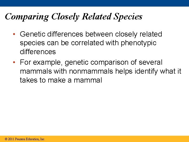 Comparing Closely Related Species • Genetic differences between closely related species can be correlated